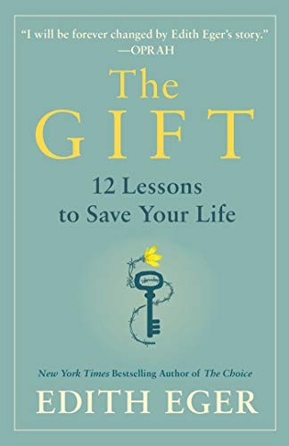 The Gift: 14 Lessons to Save Your Life by Dr. Edith Eva Eger